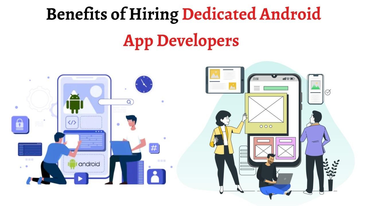 Maximize Efficiency: Benefits of Hiring Dedicated Android Developers via Android Application Development Company